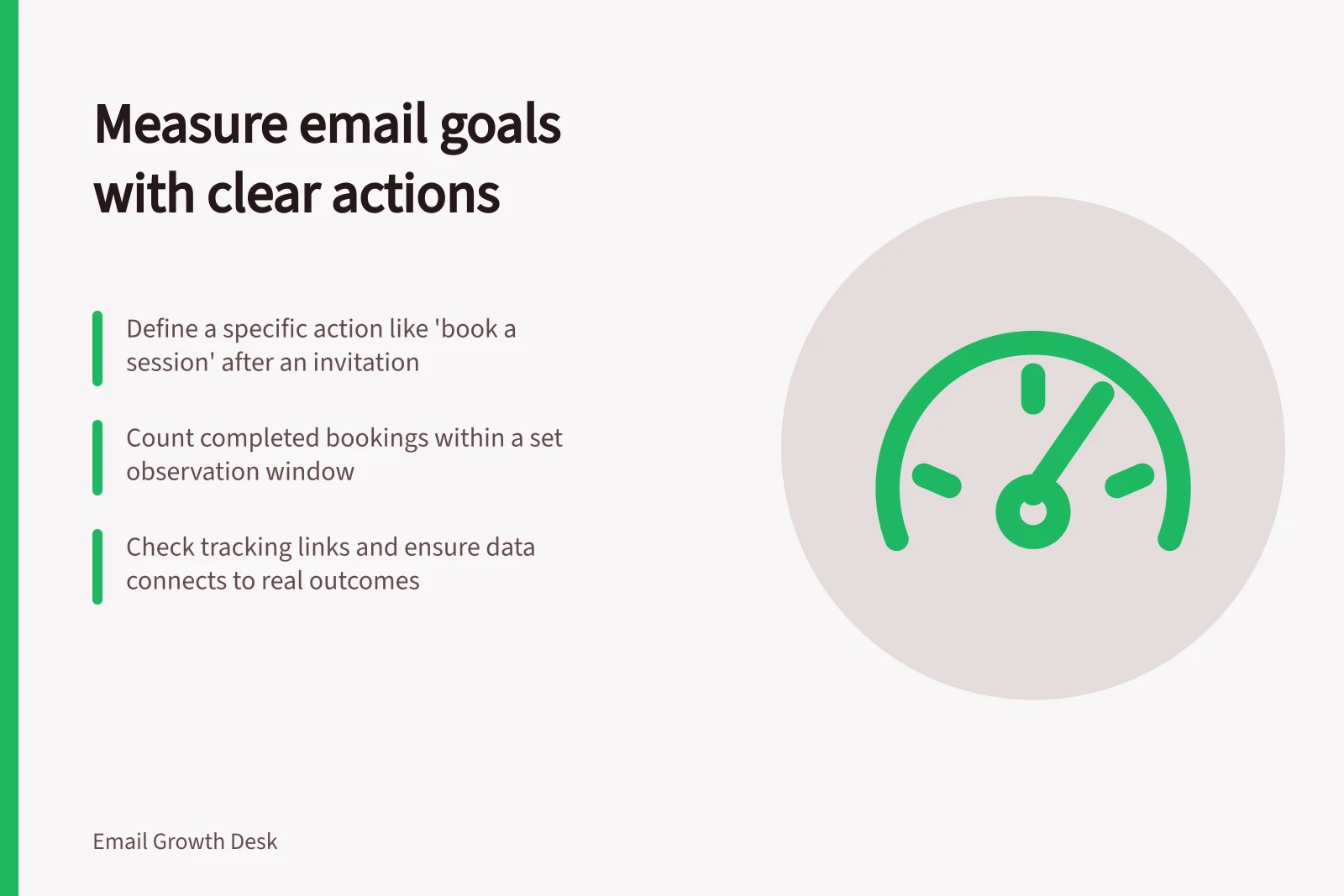 Measure email goals with clear actions: Define a specific action like 'book a session' after an invitation; Count completed bookings within a set observation window; Check tracking links and ensure data connects to real outcomes