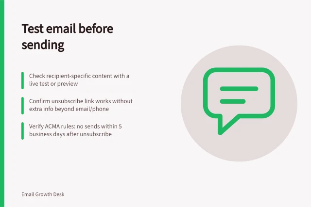 Test email before sending: Check recipient-specific content with a live test or preview; Confirm unsubscribe link works without extra info beyond email/phone; Verify ACMA rules: no sends within 5 business days after unsubscribe. Email testing before a send