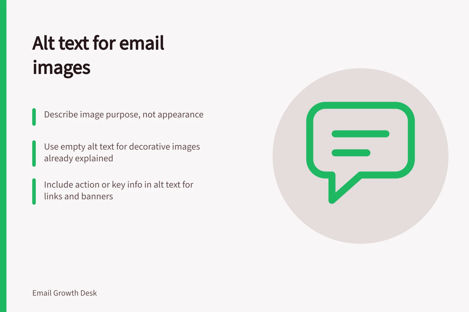 Alt text for email images: Describe image purpose, not appearance; Use empty alt text for decorative images already explained; Include action or key info in alt text for links and banners